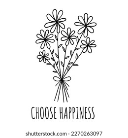 Choose happiness. Inspirational quotes, positive quotes,motivational. Hand-drawn flower bouquet. Hand-drawn illustration of Wildflowers. Drawing, line art, ink, vector.