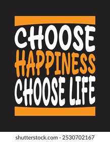 Choose happiness choose life, motivational typography T-shirt design 