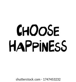 Choose happiness. Motivation quote. Cute hand drawn lettering in modern scandinavian style. Isolated on white background. Vector stock illustration.