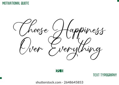 Choose Happiness Over Everything  Cursive Stylish Text Typography Positive Life Quote