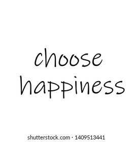 Choose happiness text, typography for print or use as poster, card, flyer or T shirt