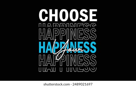 CHOOSE HAPPINESS YOUR TYPOGRAPHY T SHIRT DESIGN