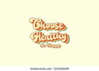 choose happy be healthy shirt design, typography, graphics, poster, banner, slogan, flyer, postcard, Comfort colors, vintage, retro, 70s, Trendy Oversized Vintage, Very Cute and awesome T Shirt.