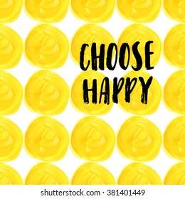 Choose happy.  Hand lettering quote on a yellow vector background