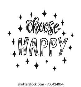 Choose happy. Handwritten inspirational quote about happiness. Typography lettering design. Black and white vector illustration