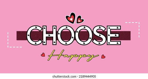 Choose happy illustration typography vector graphic t shirt design with using colourful hearts  for girls and women fashion creative tess 