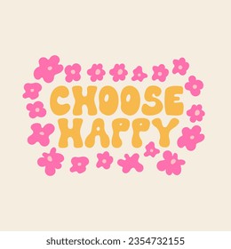Choose happy inscription in retro groovy style with cute flowers around. Vector flat illustration. Summer hippie poster