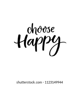 Choose happy. Inspirational quote, black ink brush lettering isolated on white