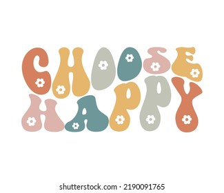 Choose Happy Inspirational quote retro wavy colorful typography on white background