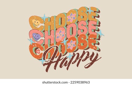 Choose Happy Inspirational quote retro wavy colorful typography on white background. isolated lettering slogan print with Hippie Style Flowers