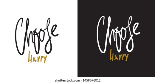 Choose happy. Inspirational quote for your design. Hand lettering illustration
