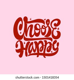 Choose Happy. Lettering And Calligraphy Vector Print.