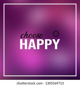 choose happy. Life quote with modern background vector illustration