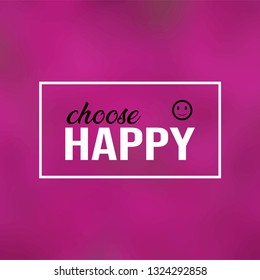 choose happy. Life quote with modern background vector illustration