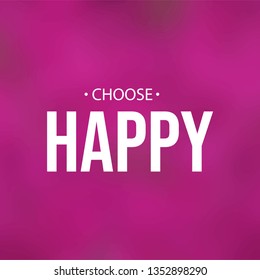 choose happy. Life quote with modern background vector illustration