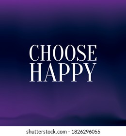 CHOOSE HAPPY. Life quote with modern background vector illustration