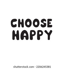 Choose happy quote,brush calligraphy lettering banner vector isolated on white background. 