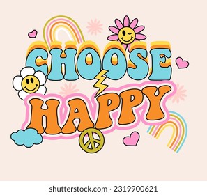 Choose Happy. Retro inspirational slogan print. Quote retro colorful typography on white background. Lettering print with hippie style flowers, rainbow, hearts. 70's groovy themed graphic. Vector