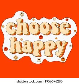 Choose Happy Retro Slogan Print. Hipster Graphic Vector Pattern For Tee - T Shirt And Sweatshirt