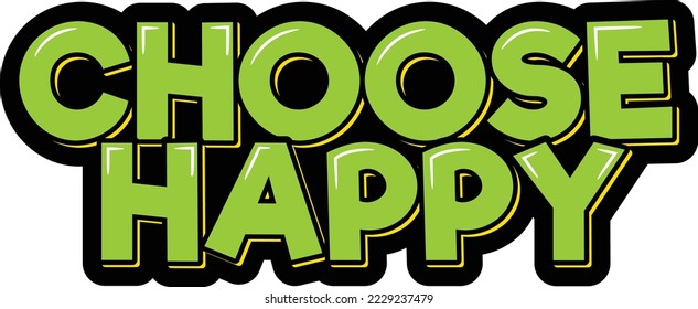 Choose happy saying vector illustration. Good for greeting card, poster, banner, textile print, and gift design.