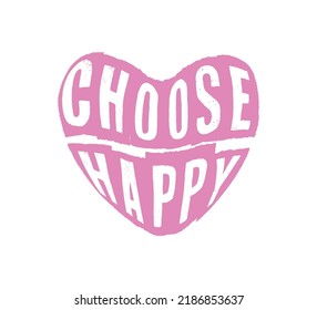 Choose Happy Slogan in Heart Shape, Vector Design for Fashion and Poster Prints, Card, Sticker, Wall Art, Positive Quote, Inspirational Quote