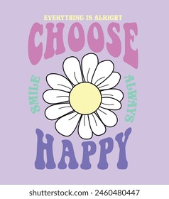 Choose Happy slogan Print with daisy flower, 70's Groovy Themed Hand Drawn Abstract Graphic Tee Vector Sticker