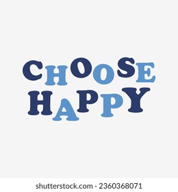 choose happy slogan for t shirt printing, tee graphic design.  