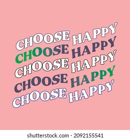 CHOOSE HAPPY  slogan for T-shirt printing design and various jobs, typography, vector.