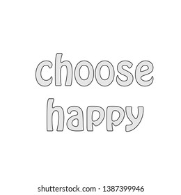 Choose happy text, typography for print or use as poster, flyer or T shirt