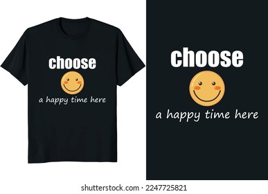 Choose a Happy Time Here T shirt vector Files T shirt Design