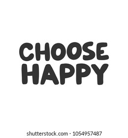 Choose happy. Vector hand drawn calligraphic brush stroke illustration design. Black and white style design. Good for poster, t shirt print, social media content, card invitation, surface texture