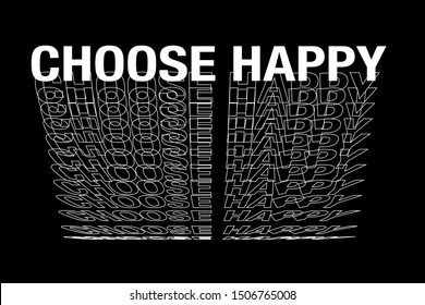 "Choose happy" writing typography, tee shirt graphics,Black and white slogan.t-shirt printing.Can be used on t-shirts, hoodies, mugs, posters and any other merchandise.