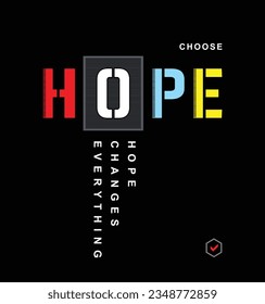 Choose Hope. Hope changes everything. Illustration typography vector graphic t shirt design with positive slogan 