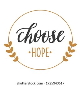 Choose hope hand lettering well-being and self-care motivation vector quotes and phrases for cards, banners, posters, mug, scrapbooking, pillow case design.