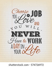 Choose a Job You Love Quote/
Illustration of a creative inspiring and motivating popular quote, on a grungy school paper background for postcard