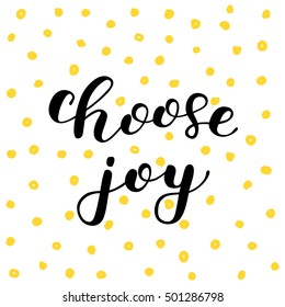 Choose joy. Brush hand lettering. Inspiring quote. Motivating modern calligraphy. Can be used for photo overlays, posters, holiday clothes, cards and more.