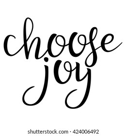 Choose Joy. Calligraphic quote. Typographic Design. Black Hand Lettering Text Isolated on White Background. 