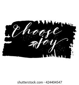 Choose joy. Hand drawn lettering. Ink illustration. Pride and joy,  self-satisfaction versus sadness and depression. Ink hand lettering. Dark brush pen lettering.