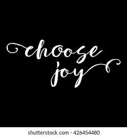 Choose joy lettering card. Hand drawn lettering poster for enjoy life style . Ink illustration. Modern calligraphy. Pride and joy typography background.