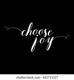 Choose joy lettering card. Hand drawn lettering poster for enjoy life style . Ink illustration. Modern calligraphy. Pride and joy typography background.