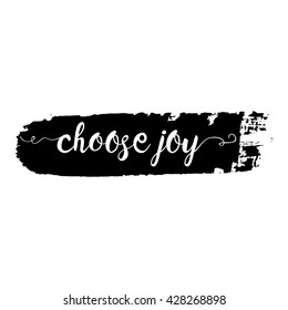 Choose joy phrase. Hand drawn lettering. Modern brush calligraphy. Hand drawing card poster. Ink illustration. Hand drawn phrase for pride and joy, self-satisfaction versus   sadness and depression.
