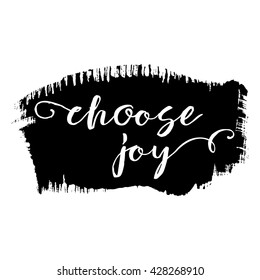 Choose joy phrase. Hand drawn lettering. Modern brush calligraphy. Hand drawing card poster. Ink illustration. Hand drawn phrase for pride and joy, self-satisfaction versus   sadness and depression.