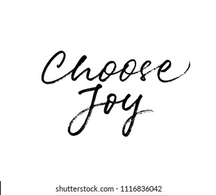 Choose joy phrase. Positive quote. Ink illustration. Modern brush calligraphy. Isolated on white background.