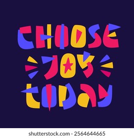 Choose Joy Today. The vibrant typography features bold, playful lettering, complemented by dynamic decorative elements. A lively color scheme of pinks, yellows, and blues creates an upbeat mood.