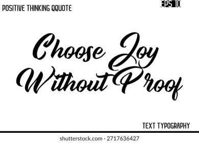 Wählen Sie Freude ohne Beweis - Inspiring Positive Saying Hand Lettering Cursive Typografie
