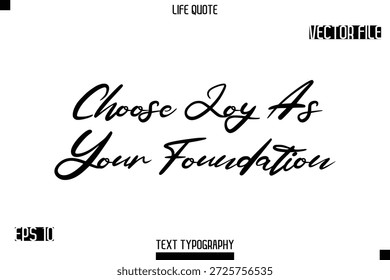 Choose Joy As Your Foundation  -minimalist Life saying Stylish Typography Cursive Text Vector Design 