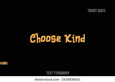 Choose Kind  Bold Typography Text Quote For T-Shirt Designs