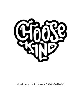 Choose kind hand drawn motivational lettering. Heart shaped kindness related typography quote. Perfect for t-shirt design, posters, stickers, prints. Vector vintage illustration.