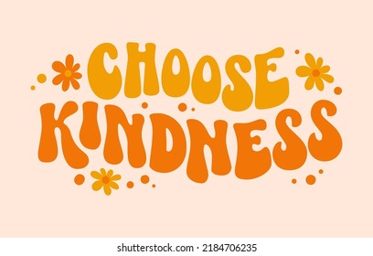 Choose kindness groovy in modern style. Funny vector illustration. Vector graphic. Modern concept background. Modern design. Cartoon vector illustration. Vector drawing.