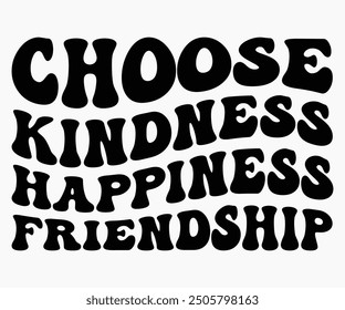 Choose Kindness Happiness Friendship Svg,Friendship Day Svg,Friendship Day T-shirt,Friends Svg,Family Friends Svg,Besties Svg,Cut File,Calligraphy t-shirt Design,Silhouette